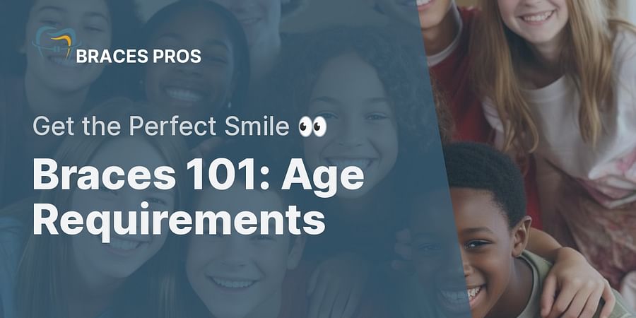 Braces 101: Age Requirements - Get the Perfect Smile 👀