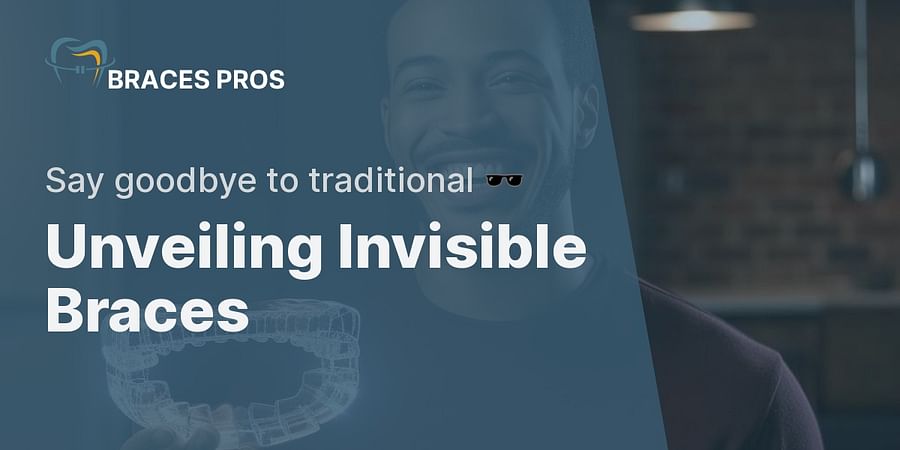 Unveiling Invisible Braces - Say goodbye to traditional πΆοΈ