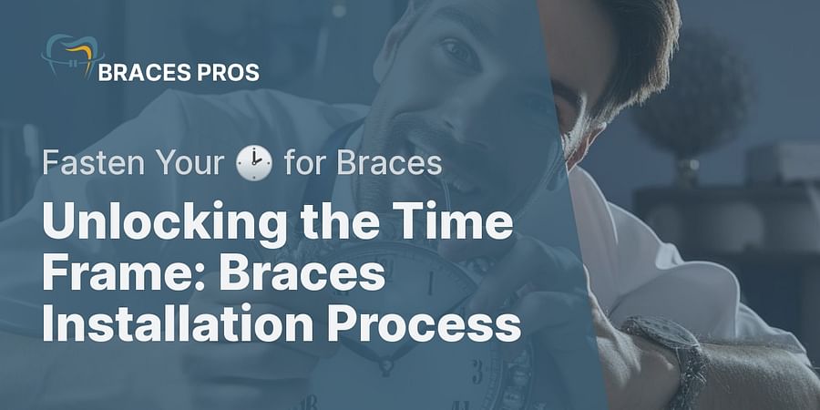 Unlocking the Time Frame: Braces Installation Process - Fasten Your 🕑 for Braces