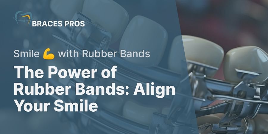 The Power of Rubber Bands: Align Your Smile - Smile 💪 with Rubber Bands